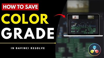 How To Save Color Grade In Davinci Resolve
