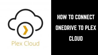 How to Set Up Plex Cloud with OneDrive