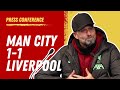 Man City 1-1 Liverpool | Jurgen Klopp Press Conference