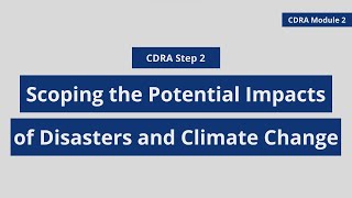 CDRA 2: Scoping the Potential Impacts of Disasters and Climate Change