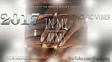 In My Arms – Ozlam Ft.O-Four [PACIFIC MUSIC 2017]