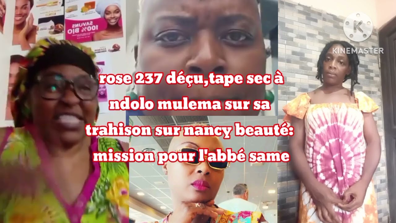 Rose 237 déçu,tape sec à ndolo mulema était en mission Chez Nancy beauté pour kompressor/l'abbé same