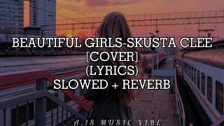 Beautiful Girls-Skusta Clee [Cover] (Lyrics) Slowed   Reverb