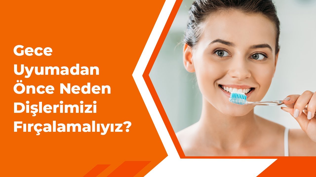 Gece Uyumadan Önce Neden Dişlerimizi Fırçalamalıyız?