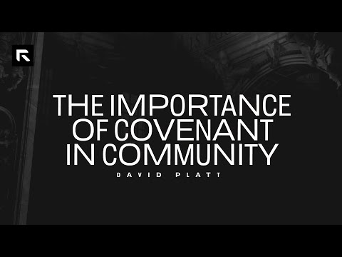 The Importance of Covenant in Community || David Platt