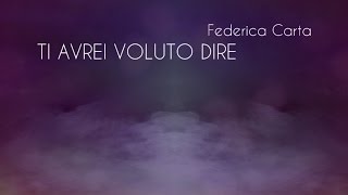 Смотреть клип Federica Carta - Ti Avrei Voluto Dire [Official Lyric Video]