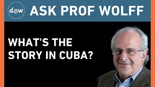 Ask Prof Wolff:  What's the Story in Cuba?