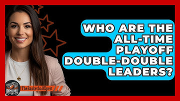 Who Are The All-Time Playoff Double-Double Leaders? - The Basketball Xpert