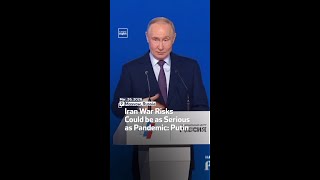 Iran War Risks Could be as Serious as Pandemic: Putin