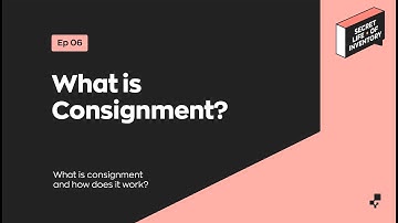 What is Consignment? | Secret Life of Inventory