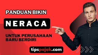 PANDUAN MEMBUAT NERACA UNTUK PERUSAHAAN YANG BARU BERDIRI