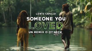 Lewis Capaldi - Someone you loved (REGGAE REMIX) 🌴 Ot Neck