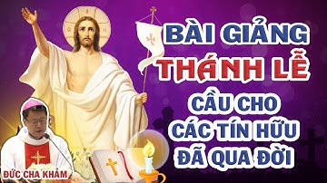 Bài Giảng Lễ Cầu Cho Các Tín Hữu Đã Qua Đời Của Đức Cha Khảm