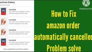 Fix Amazon Order Automatically Cancelled | Amazon Order Cancel solve| Amazon Automatic Order Cancel