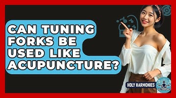 Can Tuning Forks Be Used Like Acupuncture? - Holy Harmonies