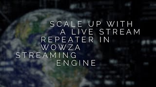 Scale Up With a Live Stream Repeater in Wowza Streaming Engine