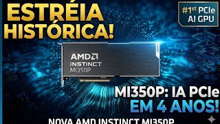 AMD Instinct MI350P estreia como primeira GPU PCIe para IA da marca em mais de 4 anos