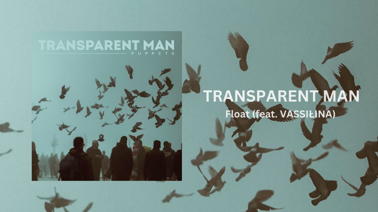 Regardez Transparent Man - Float feat. VASSIŁINA (Official Audio) sur YouTube Regardez Transparent Man - Float feat. VASSIŁINA (Official Audio) sur YouTube