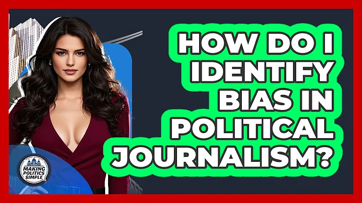 How Do I Identify Bias In Political Journalism? - Making Politics Simple