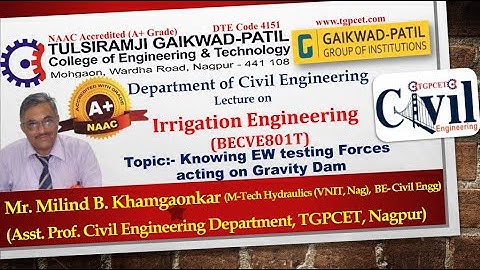 Irrigation Engineering: Knowing EW testing Forces acting on Gravity Dam by Mr. Milind Khamgaonkar