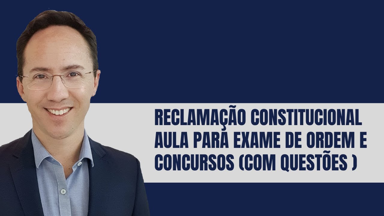 Reclamação Constitucional: aula para exame de ordem e concursos (com questões)