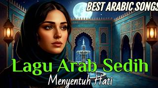 Arabic Songs Sedih Paling Menyentuh Hati 💔 | Musik Arab Melankolis Penuh Emosi \u0026 Kedamaian