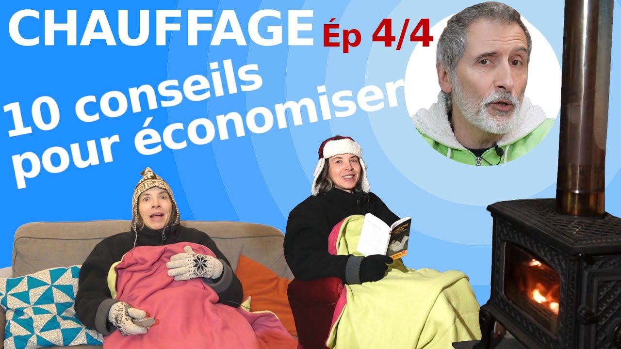 CHAUFFAGE – LA GRANDE EXPLICATION – CONFORT ET ÉCONOMIES D’ÉNERGIE -  épisode 4/4