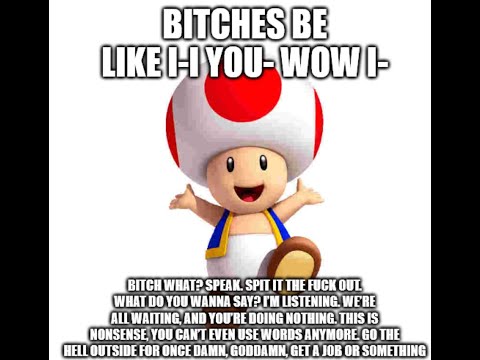 Bitches be like i- i- you- wow i-