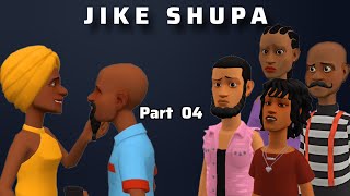 JIKE SHUPA:  |Part 04|