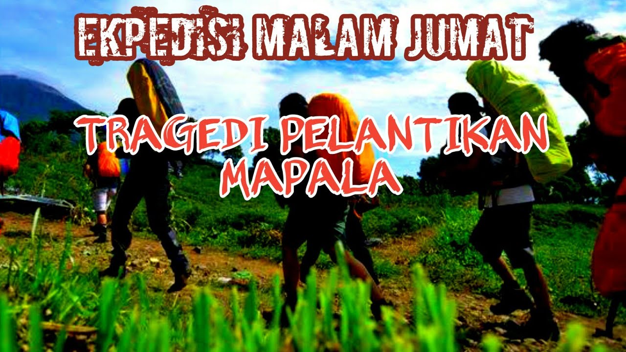 TRAGEDI PELANTIKAN MAPALA Ekspedisi Malam Jumat Cerita TRAGEDI PELANTIKAN MAPALA Ekspedisi Malam Jumat Cerita