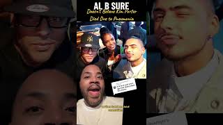 Al B. Sure DID NOT Believe  Kim Porter Died Due to Pneumonia ￼