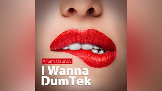 Artem Uzunov - Album I Wanna Dumtek Audio New 2020 Darbuka Dance Music