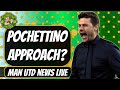 Pochettino Approached by Manchester United | Latest Man Utd News LIVE