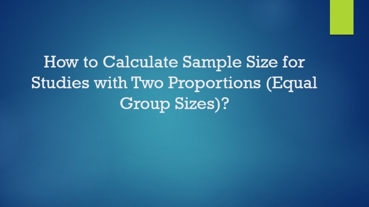 How to Calculate Sample Size for Studies with Two Proportions (Equal ...
