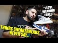 THINGS SNEAKERHEADS WOULD NEVER SAY...
