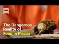 Prison food is more than gross  its dangerous