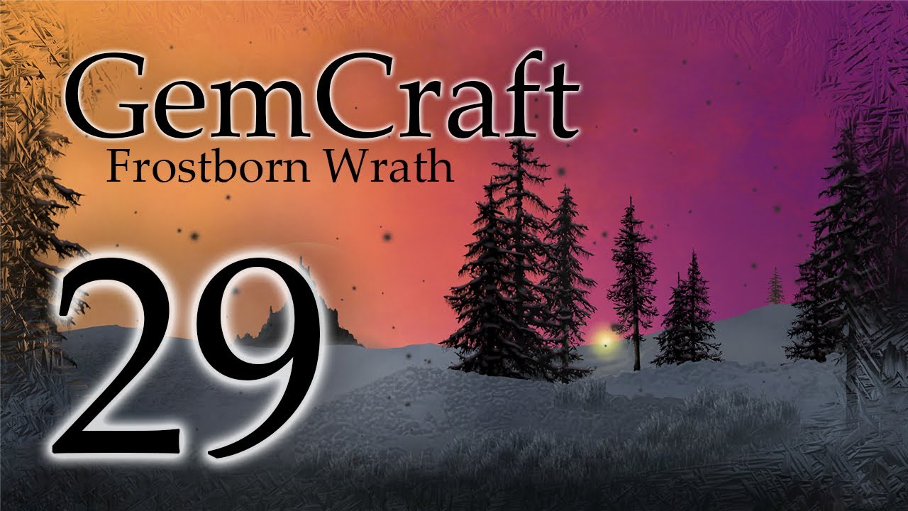 Gemcraft Frostborn Wrath Let's Play Episode 29