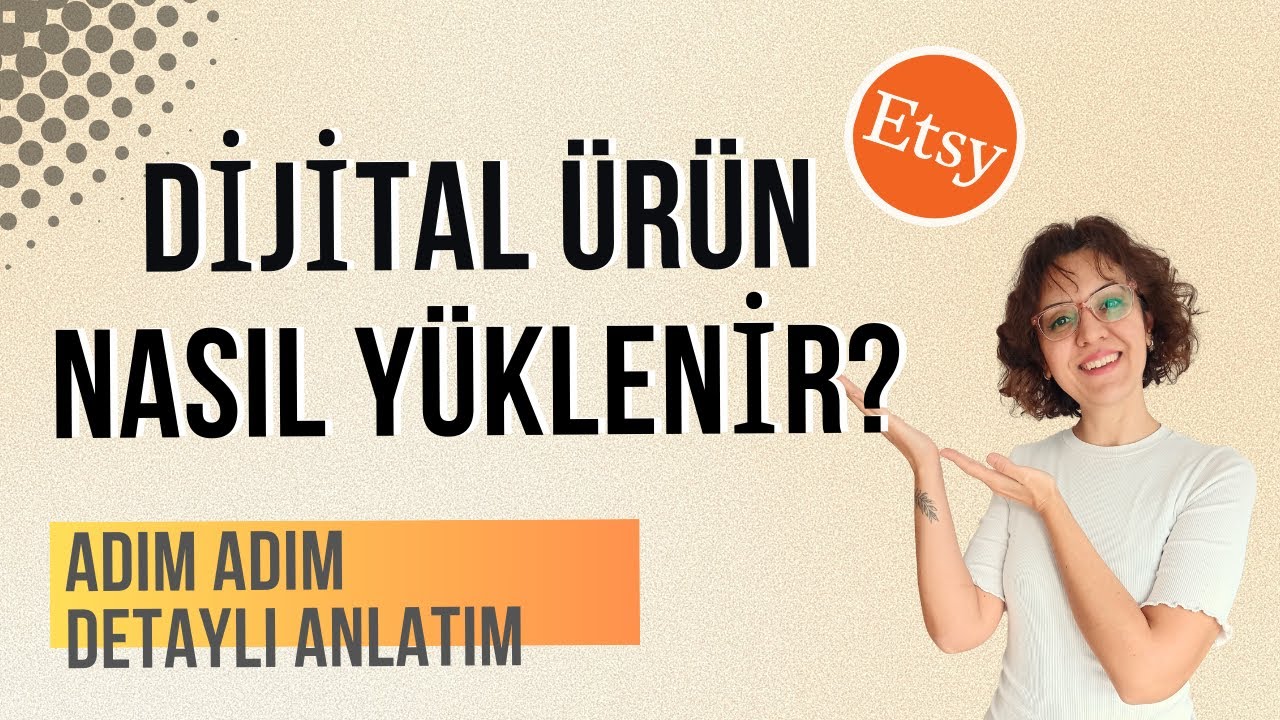Etsy'de Dijital Ürün Nasıl Yüklenir? Adım Adım Detaylı Etsy'de Dijital Ürün Listeleme