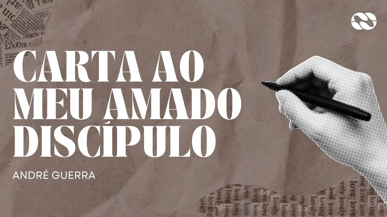 Carta Ao Meu Amado Discípulo || André Guerra