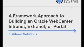 A Framework Approach to Building an Oracle WebCenter Intranet, Extranet or Portal