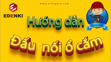 [EDENKI OFFICIAL] HƯỚNG DẪN đấu nối ổ cắm tại nhà