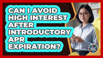 Can I Avoid High Interest After Introductory APR Expiration?