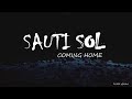Sauti Sol Coming Home Official Lyrics