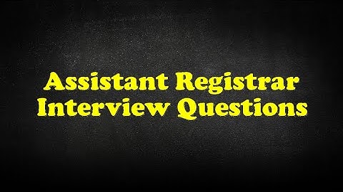 Assistant Registrar Interview Questions