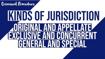 Original and Appellate, Exclusive and Concurrent, General and Special Jurisdiction
