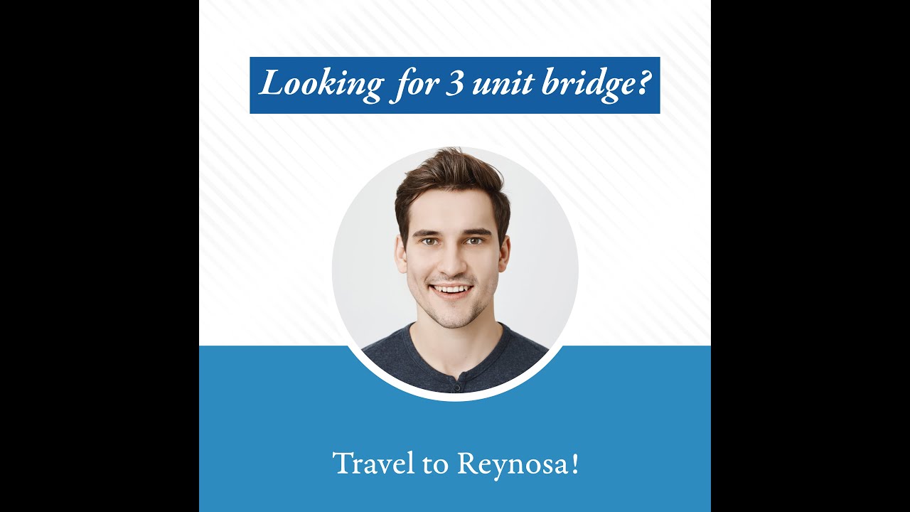 Get a 3-unit bridge in Reynosa - Medical Tourism