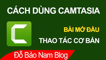 Hướng dẫn cách sử dụng Camtasia 2021 bài mở đầu: Các thao tác cơ bản