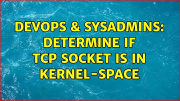 DevOps & SysAdmins: Determine if TCP socket is in kernel-space