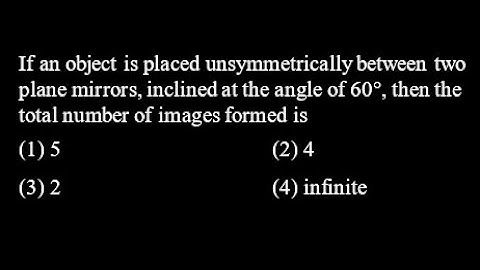 TS 9 Q16 If an object is placed unsymmetrically between two plane mirrors, inclined at the angle