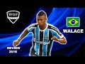 WALACE | Gremio | Goals & Skills | 2016 (HD)